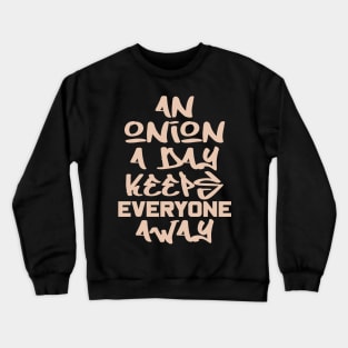 An onion a day keeps everyone away Crewneck Sweatshirt